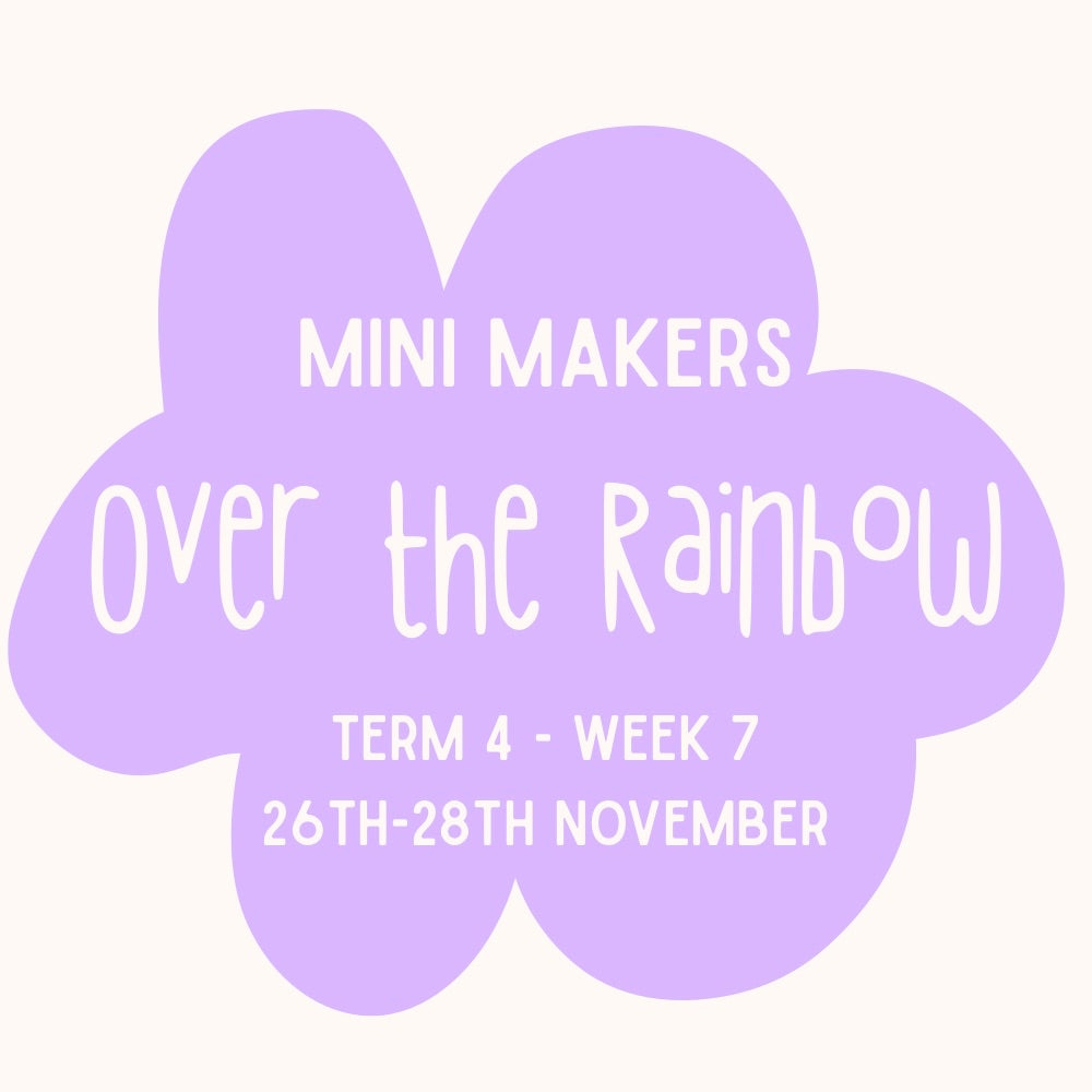 Mini Makers | T4 Week 7 | Over the Rainbow | Ages 1 - 4