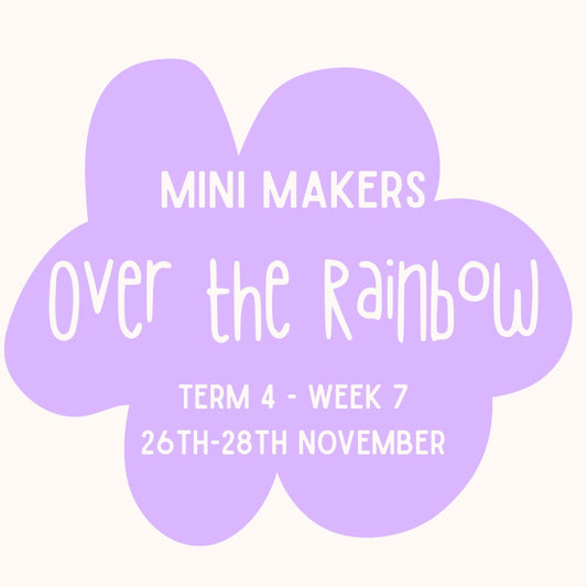 Mini Makers | T4 Week 7 | Over the Rainbow | Ages 1 - 4