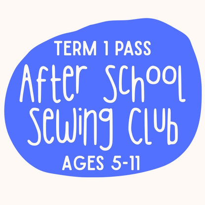 2026 Term 1 Pass - After School Sewing Club for Ages 7+
