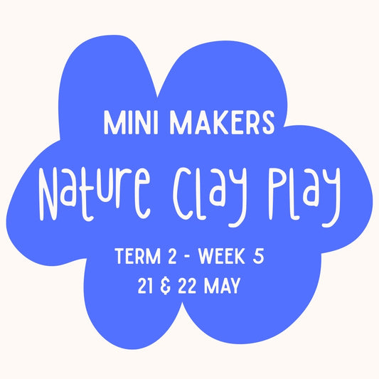 Mini Makers | Term 2 Week 5 | Nature Clay Play | Ages 1-5