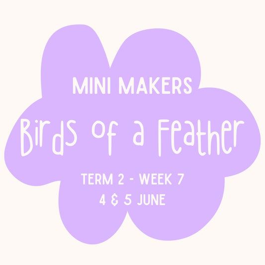 Mini Makers | T2 Week 7 | Birds of a Feather | Ages 1-5