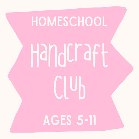 Homeschool Handcraft Club - Term 4