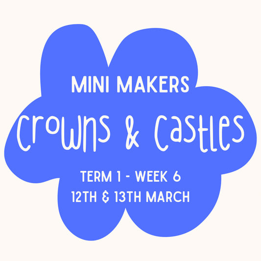 Mini Makers | T1 Week 6 | Crowns & Castles  | Ages 1 - 4