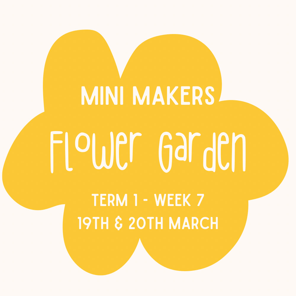 Mini Makers | T1 Week 7 | Flower Garden  | Ages 1 - 4
