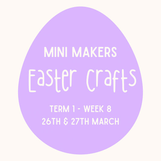 Mini Makers | T1 Week 8 | Easter Crafts  | Ages 1 - 4